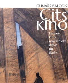 Cits kino. Latviešu kino mākslinieka dzīve un darbs