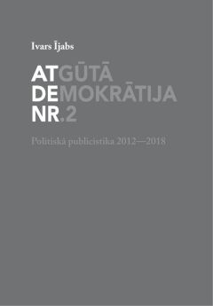 Atgūtā demokrātija Nr.2. Politiskā publicistika 2012-2018