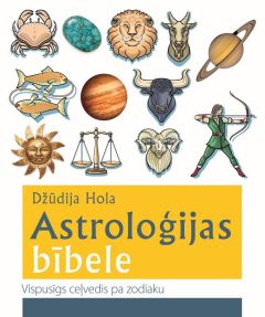Astroloģijas bībele. Vispusīgs ceļvedis pa zodiaku