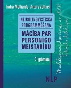 Neirolingvistiskā programmēšana. Mācība par personīgo meistarību. 3. grāmata. Modelēšana. Koučings ar NLP. Tehniku kolekcija