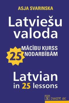 Latviešu valoda. Mācību kurss 25 nodarbībām. Latvian in 25 lessons