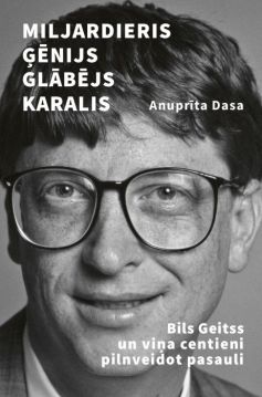 Miljardieris, ģēnijs, glābējs, karalis. Bils Geitss un viņa centieni pilnveidot pasauli