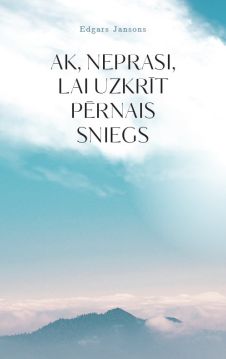 Ak, neprasi, lai uzkrīt pērnais sniegs