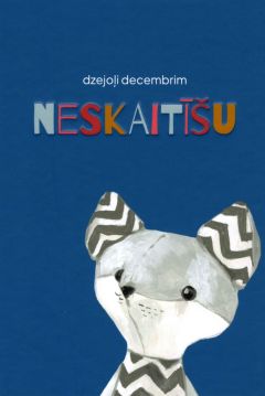 NESKAITĪŠU. Dzejoļi decembrim