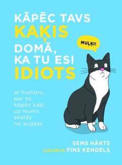 Kāpēc tavs kaķis domā, ka tu esi idiots Kāpēc tavs kaķis domā, ka tu esi idiots