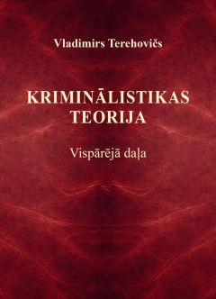 Kriminālistikas teorija. Vispārējā daļa