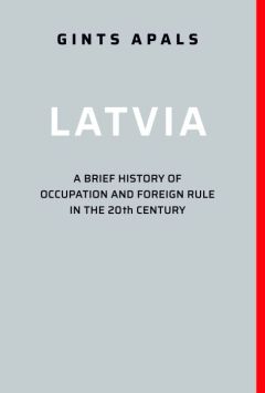 Latvia a brief history of occupation and foreign rule in the 20th century