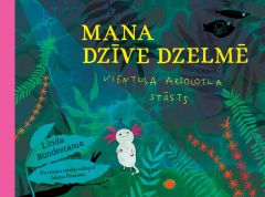 Mana dzīve dzelmē. Vientuļa aksolotla stāsts