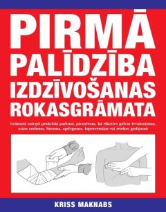 Pirmā palīdzība. Izdzīvošanas rokasgrāmata