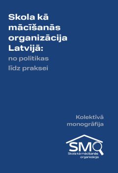 Skola kā mācī&scaron;anās organizācija Latvijā: no politikas līdz praksei