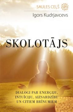 Skolotājs. Dialogi par enerģiju, intuīciju, aizsardzību un citiem brīnumiem